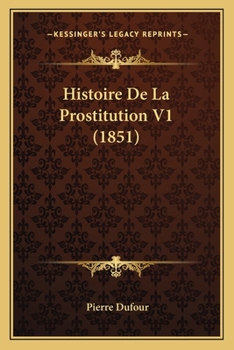 Paperback Histoire De La Prostitution V1 (1851) [French] Book