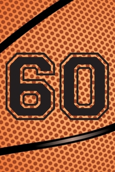 60 Journal: A Basketball Jersey Number #60 Sixty Notebook For Writing And Notes: Great Personalized Gift For All Players, Coaches, And Fans (Black Dimple Seam Ball Print)