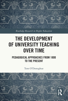 Paperback The Development of University Teaching Over Time: Pedagogical Approaches from 1800 to the Present Book