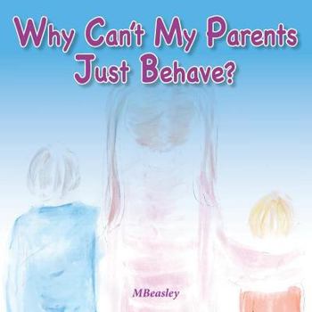 Paperback Why Can't My Parents Just Behave? Book