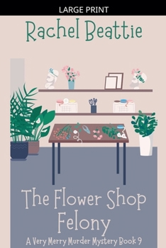 The Flower Shop Felony (A Very Merry Murder Mystery)
