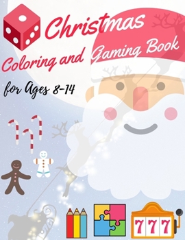 Christmas Coloring and Gaming Book for 8-14: Filled with complex and fun brain teasers that range in difficulty , Packed with full-page designs of ... snowmen, Christmas trees, and much more.
