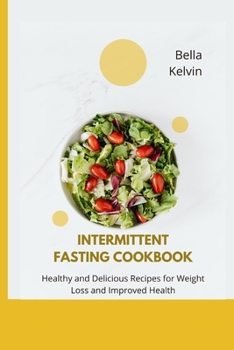 Paperback Intermittent Fasting Cookbook: Healthy and Delicious Recipes for Weight Loss and Improved Health Book