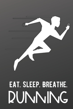 Eat Sleep Breathe Running: Athlete Sports Hobby Journal and Notebook for Friends Family Coworkers. Lined Paper Note Book.