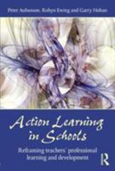 Paperback Action Learning in Schools: Reframing teachers' professional learning and development Book