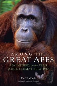 Hardcover Among the Great Apes: Adventures on the Trail of Our Closest Relatives Book