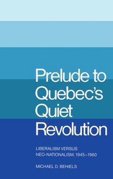 Paperback Prelude to Quebec's Quiet Revolution: Liberalism Vs Neo-Nationalism, 1945-60 Book