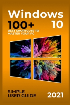 Paperback Windows 10: 2021 Simple User Guide. 100+ Best Shortcuts to Master your PC Book