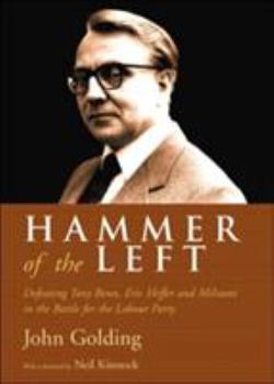 Hardcover Hammer of the Left: Defeating Tony Benn, Eric Heffer and Militant in the Battle for the Labour Party Book