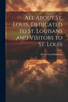 Paperback All About St. Louis, Dedicated to St. Louisans and Visitors to St. Louis Book