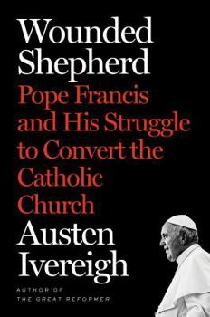 Hardcover Wounded Shepherd: Pope Francis and His Struggle to Convert the Catholic Church Book