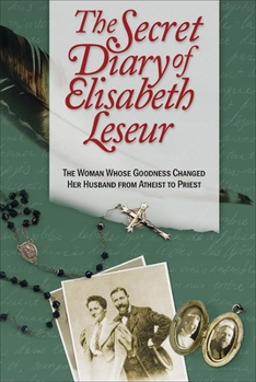 Paperback The Secret Diary of Elisabeth Leseur: The Woman Whose Goodness Changed Her Husband from Atheist to Priest Book
