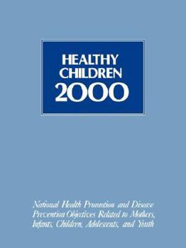 Healthy Children 2000: National Health Promotion and Disease Prevention Objectives Related to Mothers, Infants, Children, Adolescents, and Youth (Jones and Bartlett Series in Health Sciences)