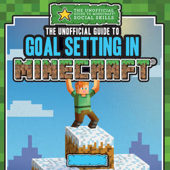 Unofficial Guide to Goal Setting in Minecraft®
