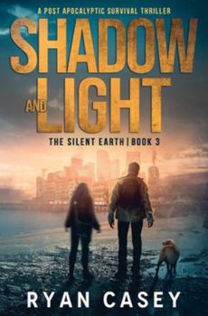 Shadow and Light: A Post Apocalyptic Survival Thriller (The Silent Earth)