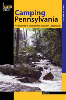 Paperback Camping Pennsylvania: A Comprehensive Guide To Public Tent And RV Campgrounds, First Edition Book