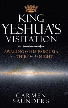 Hardcover King Yeshua's Visitation: Awaking to His Parousia as a Thief in the Night Book