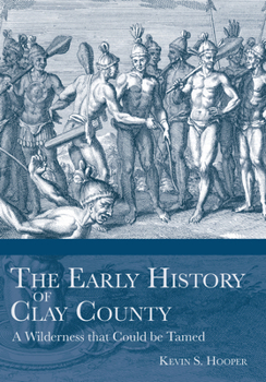 Paperback The Early History of Clay County:: A Wilderness That Could Be Tamed Book