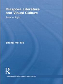 Diaspora Literature and Visual Culture: Asia in Flight - Book  of the Routledge Contemporary Asia series