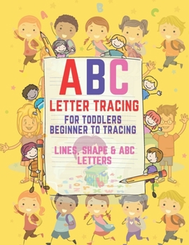 Paperback ABC Letter Tracing for Toddlers Beginner to Tracing Lines, Shape & ABC Letters: Beginner to Tracing Lines, Shape & ABC Letters (Fun Kids Ages 3+ Traci Book
