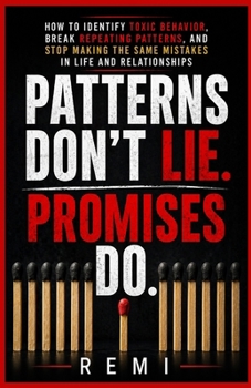 Paperback Patterns Don't Lie. Promises Do: How to Identify Toxic Behaviour, Break Repeating Patterns, And Stop Making the Same Mistakes in Life and Relationship Book