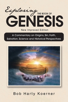Exploring The Book of Genesis: A Commentary on Origins, Sin, Faith, Salvation, and Historical Perspectives