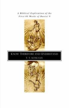 Paperback Know Therefore and Understand: A Biblical Explication of the First 69 Weeks of Daniel 9 Book