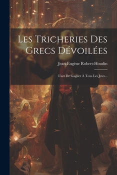 Paperback Les Tricheries Des Grecs Dévoilées: L'art De Gagner À Tous Les Jeux... [French] Book