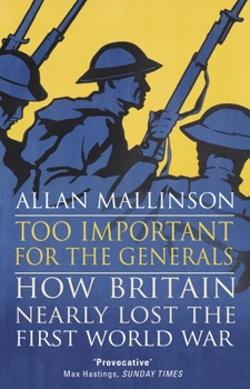 Paperback Too Important for the Generals: Losing & Winning the First World War Book