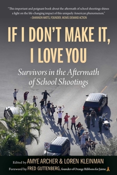 Paperback If I Don't Make It, I Love You: Survivors in the Aftermath of School Shootings Book