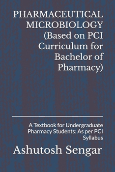 PHARMACEUTICAL MICROBIOLOGY (Based on PCI Curriculum for Bachelor of Pharmacy): A Textbook for Undergraduate Pharmacy Students: As per PCI Syllabus