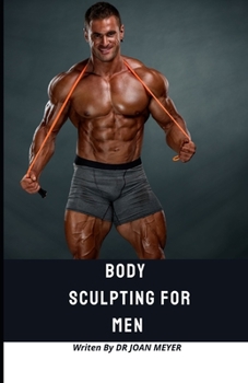 Paperback Body Sculpting for Men: Discover several body sculpting exercises to keep fit always for men. Book