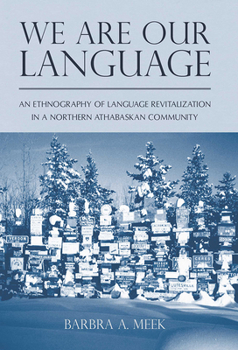 Paperback We Are Our Language: An Ethnography of Language Revitalization in a Northern Athabaskan Community Book