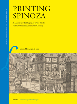 Hardcover Printing Spinoza: A Descriptive Bibliography of the Works Published in the Seventeenth Century Book