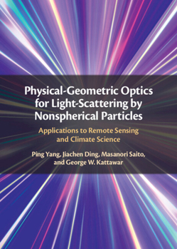 Hardcover Physical-Geometric Optics for Light-Scattering by Nonspherical Particles: Applications to Remote Sensing and Climate Science Book