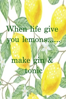 Paperback When life gives you lemons...make gin & tonic: Lemon green and white funny slogan lined paperback jotter Book