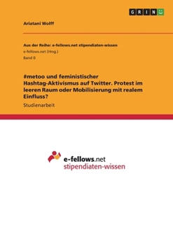 Paperback #metoo und feministischer Hashtag-Aktivismus auf Twitter. Protest im leeren Raum oder Mobilisierung mit realem Einfluss? [German] Book