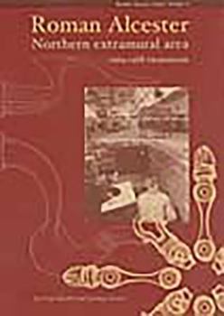 Paperback Roman Alcester: Volume 3 - Northern Extramural Area, 1969-1988 Excavations Book