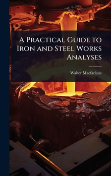 Hardcover A Practical Guide to Iron and Steel Works Analyses Book