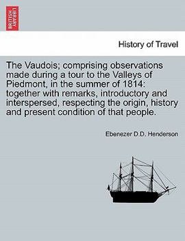 Paperback The Vaudois; Comprising Observations Made During a Tour to the Valleys of Piedmont, in the Summer of 1814: Together with Remarks, Introductory and Int Book