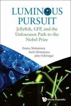 Paperback Luminous Pursuit: Jellyfish, Gfp, and the Unforeseen Path to the Nobel Prize Book