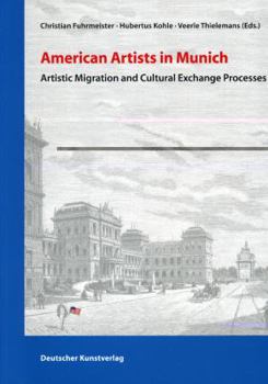 Paperback American Artists in Munich: Artistic Migration and Cultural Exchange Processes Book