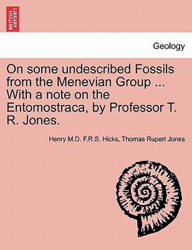 Paperback On Some Undescribed Fossils from the Menevian Group ... with a Note on the Entomostraca, by Professor T. R. Jones. Book