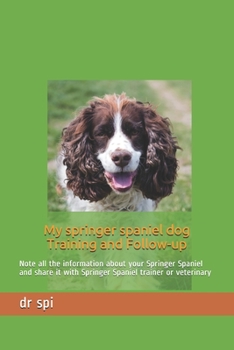 Paperback My springer spaniel dog Training and Follow-up: Note all the information about your Springer Spaniel and share it with Springer Spaniel trainer or vet Book