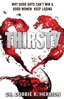 Paperback Thirsty: Why Good Guys Can't Win and Good Women Keep Losing Book