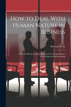 Paperback How to Deal With Human Nature in Business; a Practical Book on Doing Business by Correspondence, Advertising and Salesmanship Book