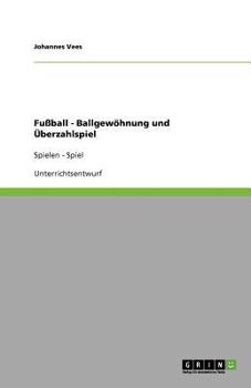 Paperback Fußball - Ballgewöhnung und Überzahlspiel: Spielen - Spiel [German] Book