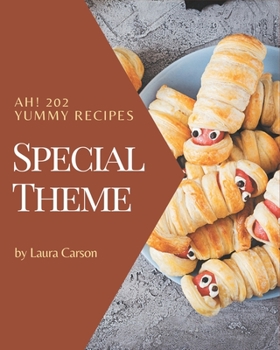 Paperback Ah! 202 Yummy Special Theme Recipes: Yummy Special Theme Cookbook - All The Best Recipes You Need are Here! Book