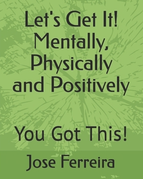 Paperback Let's Get It! Mentally, Physically and Positively: You Got This! Book