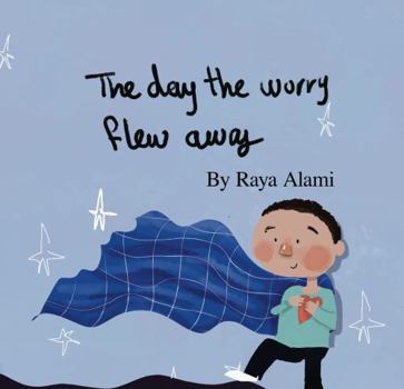 The Day the Worry Flew Away: A Picture Book About Facing Anxiety With Courage